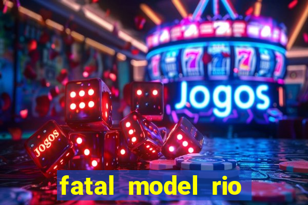 fatal model rio claro sp